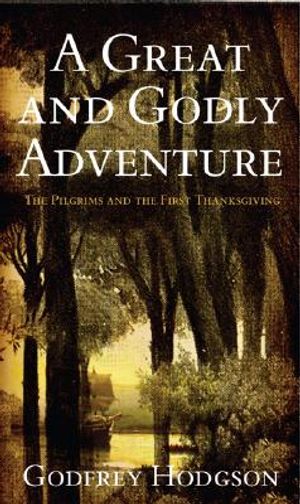 A Great and Godly Adventure: The Pilgrims and the Myth of the First Thanksgiving image number 0