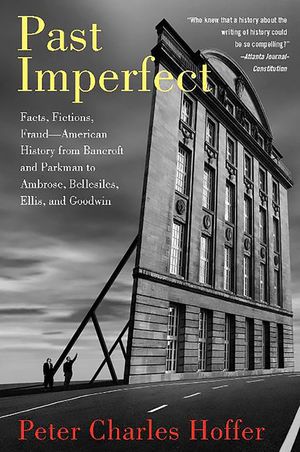 Past Imperfect: Facts, Fictions, Fraud American History from Bancroft and Parkman to Ambrose, Bellesiles, Ellis, and Goodwin image number 0