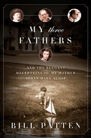 My Three Fathers: And the Elegant Deceptions of My Mother, Susan Mary Alsop image number 0