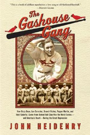 The Gashouse Gang: How Dizzy Dean, Leo Durocher, Branch Rickey, Pepper Martin, and Their Colorful, Come-From-Behind Ball Club Won the Wor image number 0