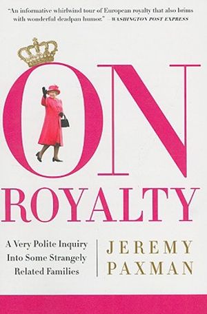 On Royalty: A Very Polite Inquiry Into Some Strangely Related Families image number 0