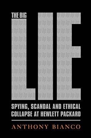 The Big Lie: Spying, Scandal, and Ethical Collapse at Hewlett-Packard image number 0