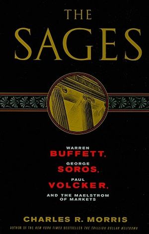 The Sages: Warren Buffett, George Soros, Paul Volcker, and the Maelstrom of Markets image number 0
