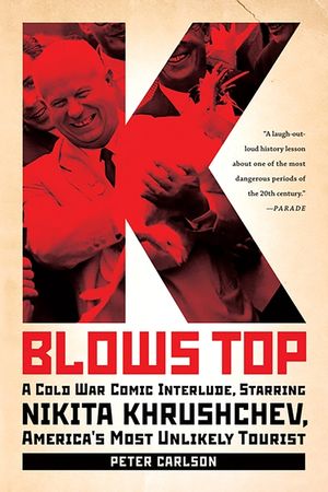 K Blows Top: A Cold War Comic Interlude, Starring Nikita Khrushchev, America's Most Unlikely Tourist image number 0