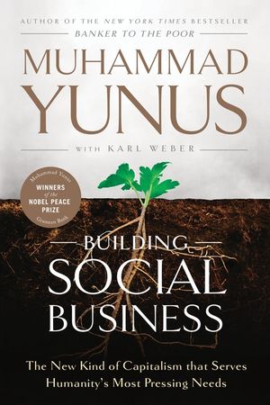 Building Social Business: The New Kind of Capitalism That Serves Humanity's Most Pressing Needs image number 0