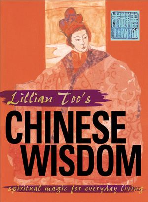 Lillian Too's Chinese Wisdom for Everyday Living: Spiritual Magic for Everyday Living image number 0