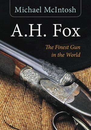 A.H. Fox: "the Finest Gun in the World" image number 0