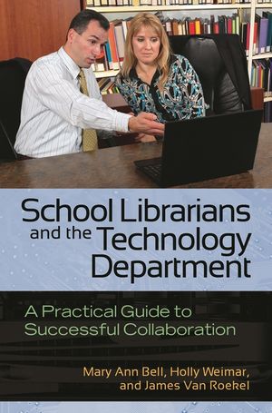 School Librarians and the Technology Department: A Practical Guide to Successful Collaboration image number 0