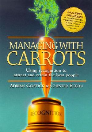 Managing with Carrots Using Recognition to Attract and Retain the Best People image number 0