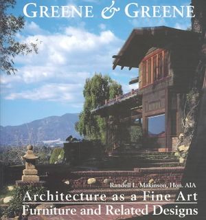 Greene & Greene: Architecture as a Fine Art/Furniture and Related Designs: Architecture as a Fine Art/Furniture and Related Designs image number 0