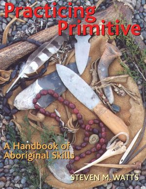 Practicing Primitive: A Handbook of Aboriginal Skills image number 0