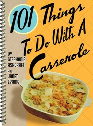 101 Things to Do with a Casserole image number 0