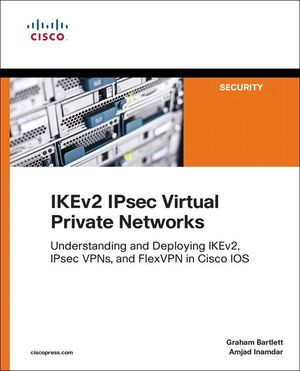 Ikev2 Ipsec Virtual Private Networks: Understanding and Deploying Ikev2, Ipsec Vpns, and Flexvpn in Cisco IOS image number 0