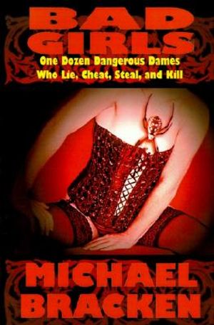 Bad Girls: One Dozen Dangerous Dames Who Lie, Cheat, Steal, and Kill image number 0