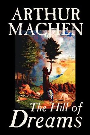 Hill of Dreams by Arthur Machen, Fiction, Fantasy image number 0