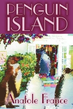 Penguin Island by Anatole France, Fiction, Classics image number 0