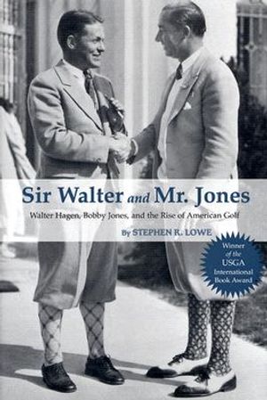 Sir Walter and Mr. Jones: Walter Hagen, Bobby Jones, and the Rise of American Golf image number 0
