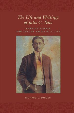 The Life and Writings of Julio C. Tello: America's First Indigenous Archaeologist image number 0
