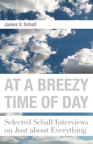 At a Breezy Time of Day: Selected Schall Interviews on Just about Everything image number 0