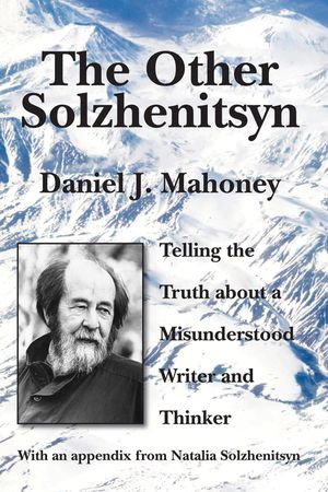 The Other Solzhenitsyn: Telling the Truth about a Misunderstood Writer and Thinker image number 0