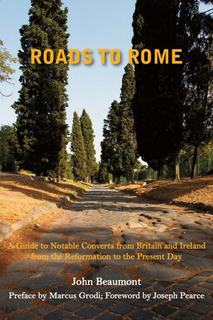 Roads to Rome: A Guide to Notable Converts from Britain and Ireland from the Reformation to the Present Day image number 0