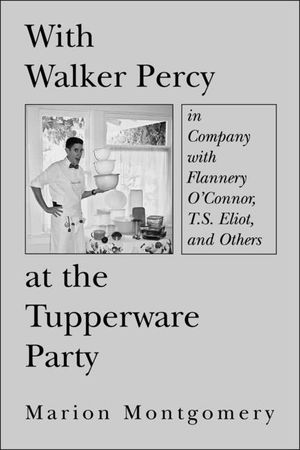 With Walker Percy at the Tupperware Party: In Company with Flannery O'Connor, T.S. Eliot, and Others image number 0