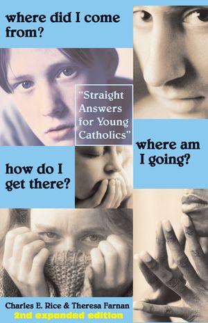 Where Did I Come From? Where Am I Going? How Do I Get There?: Straight Talk for Young Catholics image number 0