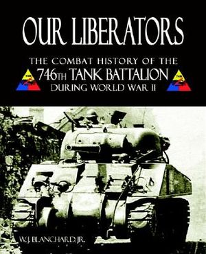 Our Liberators: The Combat History of the 746th Tank Battalion During World War II image number 0
