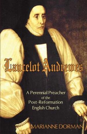 Lancelot Andrewes: A Perennial Preacher of the Post-Reformation English Church image number 0