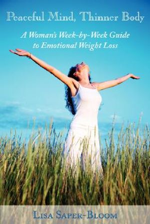 Peaceful Mind, Thinner Body: A Woman's Week-By-Week Guide to Emotional Weight Loss image number 0