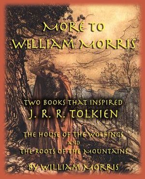 More to William Morris: Two Books That Inspired J. R. R. Tolkien-The House of the Wolfings and the Roots of the Mountains image number 0