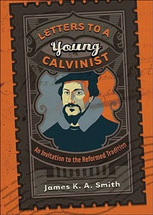 Letters to a Young Calvinist: An Invitation to the Reformed Tradition image number 0
