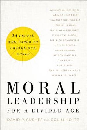 Moral Leadership for a Divided Age: Fourteen People Who Dared to Change Our World image number 0