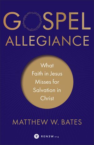 Gospel Allegiance: What Faith in Jesus Misses for Salvation in Christ image number 0