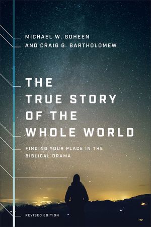 The True Story of the Whole World: Finding Your Place in the Biblical Drama image number 0