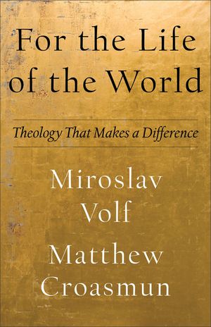 For the Life of the World: Theology That Makes a Difference image number 0