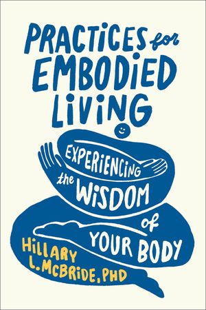 Practices for Embodied Living: Experiencing the Wisdom of Your Body image number 0