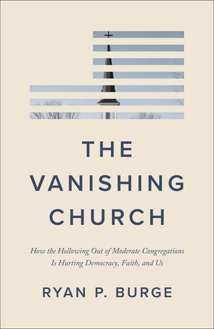 The Vanishing Church: How the Hollowing Out of Moderate Congregations Is Hurting Democracy, Faith, and Us image number 0