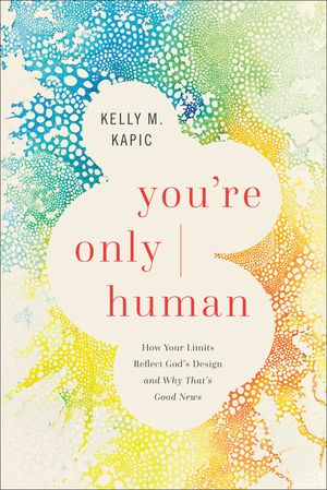You're Only Human: How Your Limits Reflect God's Design and Why That's Good News image number 0