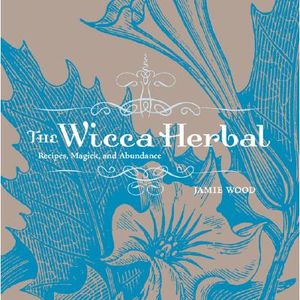 The Wicca Herbal: Recipes, Magick, and Abundance image number 0