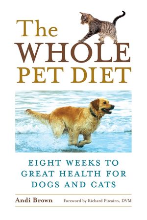 The Whole Pet Diet: Eight Weeks to Great Health for Dogs and Cats image number 0