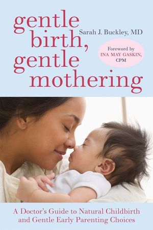 Gentle Birth, Gentle Mothering: A Doctor's Guide to Natural Childbirth and Gentle Early Parenting Choices image number 0