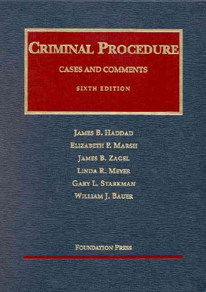 Haddad, Marsh, Zagel, Meyer, Starkman and Bauer's Cases and Comments on Criminal Procedure, 6th (University Casebook Series) image number 0