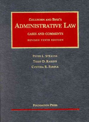 Gellhorn and Byse's Administrative Law, Cases and Comments, Revised 10th, by Strauss, Rakoff, and Farina image number 0