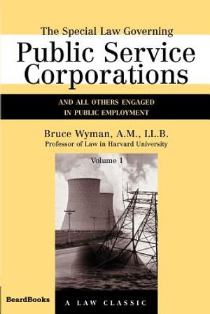 The Special Law Governing Public Service Corporations, Volume 1: And All Others Engaged in Public Employment image number 0