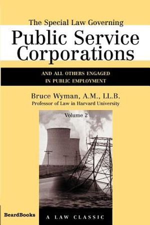 The Special Law Governing Public Service Corporations, Volume 2: And All Others Engaged in Public Employment image number 0