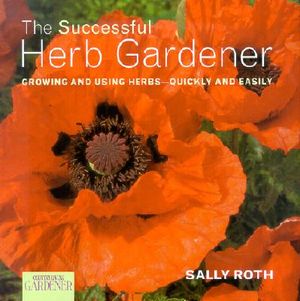 The Successful Herb Gardener: Growing and Using Herbs--Quickly and Easily image number 0