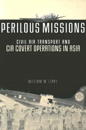 Perilous Missions: Civil Air Transport and CIA Covert Operations in Asia image number 0