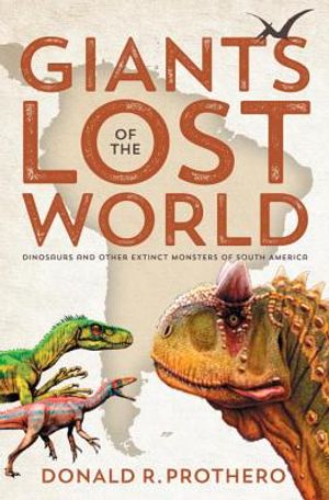 Giants of the Lost World: Dinosaurs and Other Extinct Monsters of South America image number 0