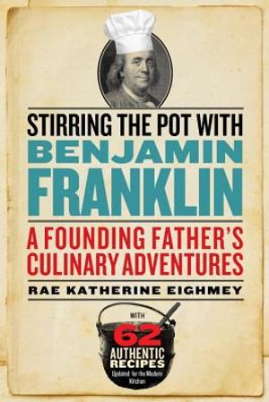 Stirring the Pot with Benjamin Franklin: A Founding Father's Culinary Adventures image number 0